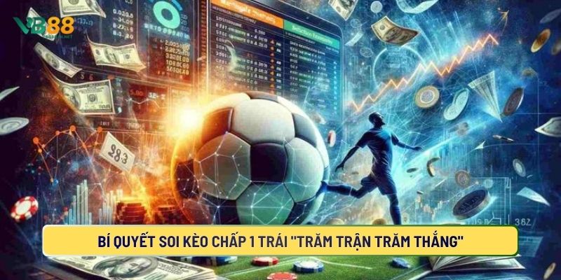 Mẹo soi kèo chấp 1 trái luôn giành chiến thắng