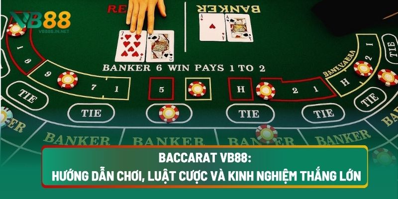 Baccarat VB88: Hướng Dẫn Chơi, Luật Cược 2 Baccarat VB88: Hướng Dẫn Chơi, Luật Cược Và Kinh Nghiệm Thắng Lớn
