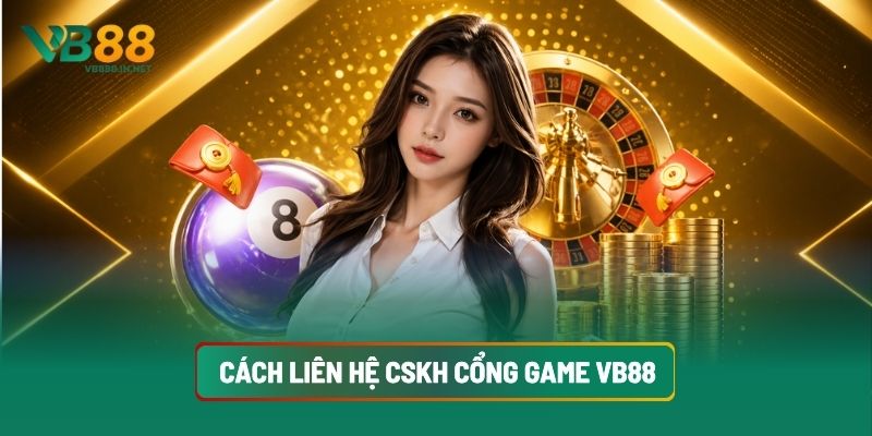 Đăng Nhập VB88 3 Cách Liên Hệ CSKH Cổng Game VB88