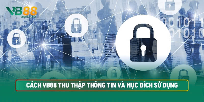 Chính Sách Bảo Mật VB88 2 Cách VB88 Thu Thập Thông Tin Và Mục Đích Sử Dụng