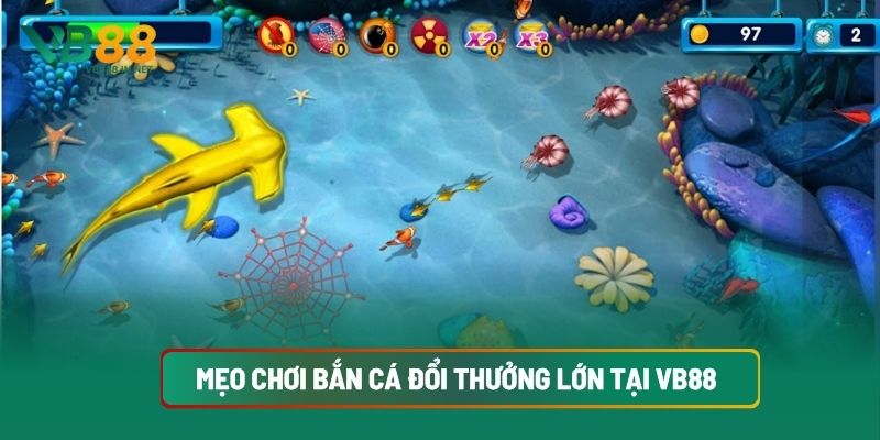 Bắn Cá Đổi Thưởng tại VB88 4 Mẹo Chơi Bắn Cá Đổi Thưởng Lớn Tại VB88