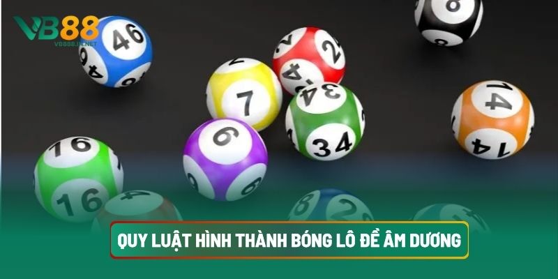 Bóng Lô Đề: Quy Luật Chơi Chuẩn Tại VB88 3 Quy Luật Hình Thành Bóng Lô Đề Âm Dương