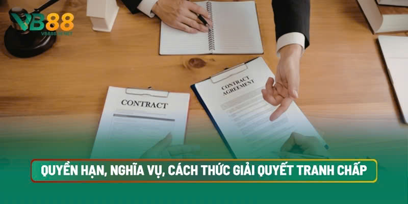 Điều khoản và điều kiện VB88 4 Phạm Vi Quyền Hạn, Nghĩa Vụ, Cách Thức Giải Quyết Tranh Chấp