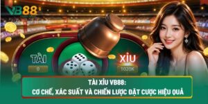 Tài Xỉu VB88: Cơ Chế, Xác Suất Và Chiến Lược Đặt Cược Hiệu Quả