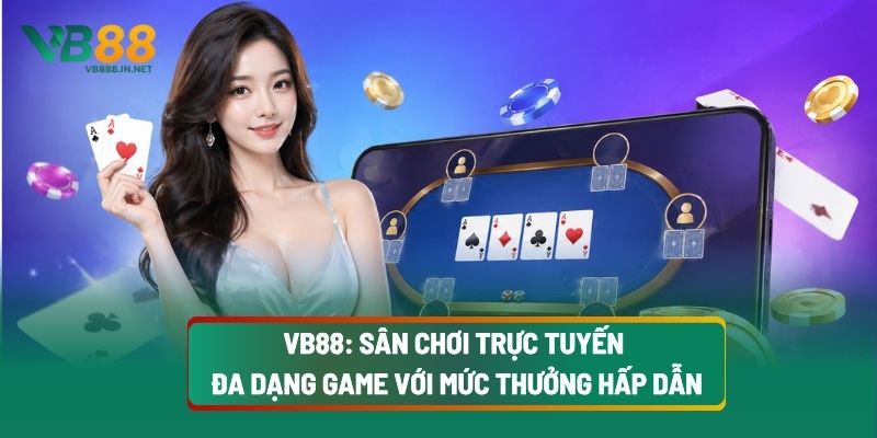 VB88: Sân Chơi Trực Tuyến Đa Dạng Game Với Mức Thưởng Hấp Dẫn